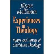 Experiences in Theology : Ways and Forms of Christian Theology by MOLTMANN JURGEN, 9780800632670