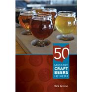 Fifty Must-try Craft Beers of Ohio by Armon, Rick, 9780821422670