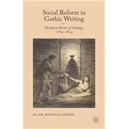 Social Reform in Gothic Writing Fantastic Forms of Change, 1764-1834 by Ledoux, Ellen Malenas, 9781137302670