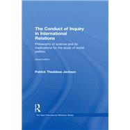 The Conduct of Inquiry in International Relations: Philosophy of Science and Its Implications for the Study of World Politics by Jackson; Patrick Thaddeus, 9781138842670