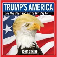 Trump's America Buy This Book and Mexico Will Pay for It by Dikkers, Scott, 9781501172670