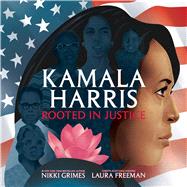 Kamala Harris Rooted in Justice by Grimes, Nikki; Freeman, Laura, 9781534462670