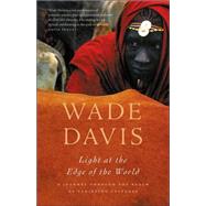Light at the Edge of the World A Journey Through the Realm of Vanishing Cultures by Davis, Wade, 9781553652670