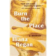 Burn the Place by Regan, Iliana, 9781572842670