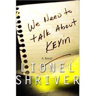 We Need to Talk About Kevin by Shriver, Lionel, 9781582432670