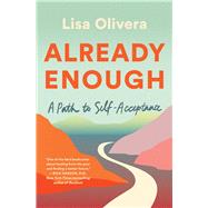 Already Enough A Path to Self-Acceptance by Olivera, Lisa, 9781982182670