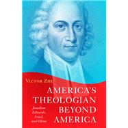 America's Theologian Beyond America Jonathan Edwards, Israel, and China by Zhu, Victor; Sweeney, Douglas, 9780197652671