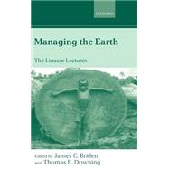 Managing the Earth The Linacre Lectures 2001 by Briden, James C.; Downing, Thomas E., 9780199252671