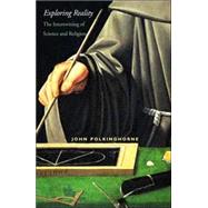 Exploring Reality : The Intertwining of Science and Religion by John Polkinghorne, 9780300122671