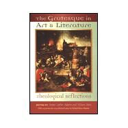 The Grotesque in Art and Literature: Theological Reflections by Adams, James Luther, 9780802842671