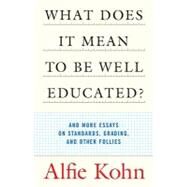What Does It Mean to Be Well Educated? by Kohn, Alfie, 9780807032671