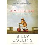 Aimless Love New and Selected Poems by Collins, Billy, 9780812982671