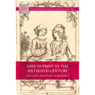 Love in Print in the Sixteenth Century The Popularization of Romance by Moulton, Ian Frederick, 9781137392671