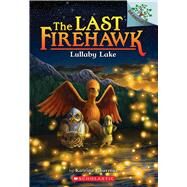 Lullaby Lake: A Branches Book (The Last Firehawk #4) by Charman, Katrina; Norton, Jeremy, 9781338122671