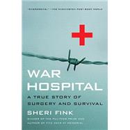 War Hospital A True Story Of Surgery And Survival by Fink, Sheri Lee, 9781586482671