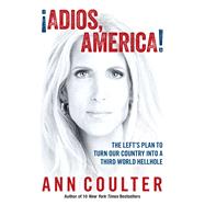 Adios, America! by Coulter, Ann H., 9781621572671