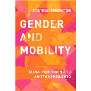 Gender and Mobility A Critical Introduction by Penttinen, Elina; Kynsilehto, Anitta, 9781786602671