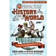 The Mental Floss History of the World: An Irreverent Romp Through Civilization's Best Bits by Sass, Erik, 9780061842672