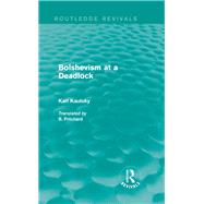 Bolshevism at a Deadlock (Routledge Revivals) by Kautsky; Karl, 9780415742672