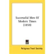 Successful Men Of Modern Times by Religious Tract Society of Great Britain, 9780548712672