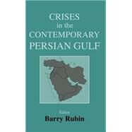 Crises in the Contemporary Persian Gulf by Rubin,Barry;Rubin,Barry, 9780714652672