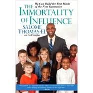 The Immortality of Influence We Can Build the Best Minds of the Next Generation by Thomas-EL, Salome; Murphey, Cecil, 9780758212672