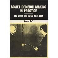 Soviet Decision Making in Practice the USSR and Israel 1947-1954 by Ro'i,Yaacov, 9780878552672