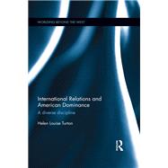 International Relations and American Dominance: A Diverse Discipline by Turton,Helen, 9781138822672
