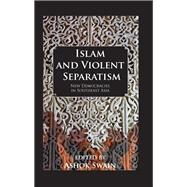 Islam And Violent Separatism by Swain,Ashok, 9781138992672