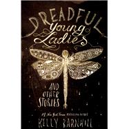 Dreadful Young Ladies and Other Stories by Barnhill, Kelly, 9781432852672