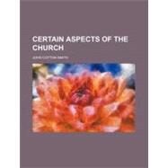 Certain Aspects of the Church by Smith, John Cotton, 9781459062672