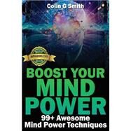 Boost Your Mind Power: 99+ Awesome Mind Power Techniques by Smith, Colin G., 9781482732672