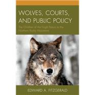 Wolves, Courts, and Public Policy The Children of the Night Return to the Northern Rocky Mountains by Fitzgerald, Edward A., 9781498502672