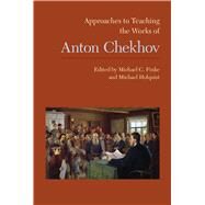 Approaches to Teaching the Works of Anton Chekhov by Finke, Michael C.; Holquist, Michael, 9781603292672