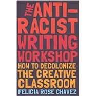 The Antiracist Writing Workshop by Chavez, Felicia Rose, 9781642592672