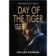 Day of the Tiger A Murder Mystery Thriller by Gorham, Dallas, 9781644572672