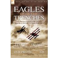 Eagles over the Trenches: Two First Hand Accounts of the American Escadrille at War in the Air During World War 1-Flying For France: With the American Escadrille at Verdun and by McConnell, James R.; Perry, Captain William B., 9781846772672