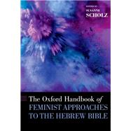 The Oxford Handbook of Feminist Approaches to the Hebrew Bible by Scholz, Susanne, 9780190462673