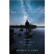 The Great Conversation Nature and the Care of the Soul by Lane, Belden C., 9780190842673