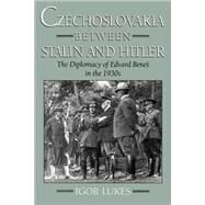 Czechoslovakia between Stalin and Hitler The Diplomacy of Edvard Bene in the 1930s by Lukes, Igor, 9780195102673