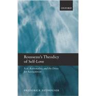 Rousseau's Theodicy of Self-Love Evil, Rationality, and the Drive for Recognition by Neuhouser, Frederick, 9780199542673
