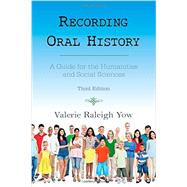 Recording Oral History A Guide for the Humanities and Social Sciences by Yow, Valerie Raleigh, 9780759122673