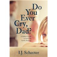 Do You Ever Cry, Dad? by Schecter, I. J., 9781459742673