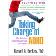 Taking Charge of ADHD The Complete, Authoritative Guide for Parents by Barkley, Russell A., 9781462542673
