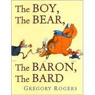 The Boy, the Bear, the Baron, the Bard by Rogers, Gregory; Rogers, Gregory, 9781596432673