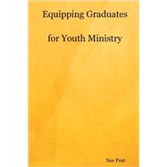 Equipping Graduates for Youth Ministry by Peat, Sue, 9781847992673