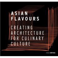 Asian Flavours by Schittich, Christian; Ishige, Naomichi; Osaka; Linkel, Thomas; Cahoon, Kate, 9783955532673