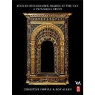 Italian Renaissance Frames at the V and a: A Technical Study by Powell, Christine; Allen, Zoe, 9780080942674