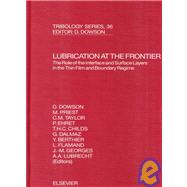 Lubrication at the Frontier : The Role of the Interface and Surface Layers in the Thin Film and Boundary Regime: Proceedings of the 25th Leeds-Lyon Symposium on Tribology: Held in the Institut National des Science Appliqubees des Lyon, France, 8th-11th Se by Leeds-Lyon Symposium on Tribology 1998 Institut National Des Science; Dowson, D.; Priest, M., 9780444502674