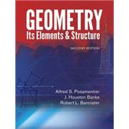 Geometry, Its Elements and Structure Second Edition by Posamentier, Alfred S.; Bannister, Robert L., 9780486492674